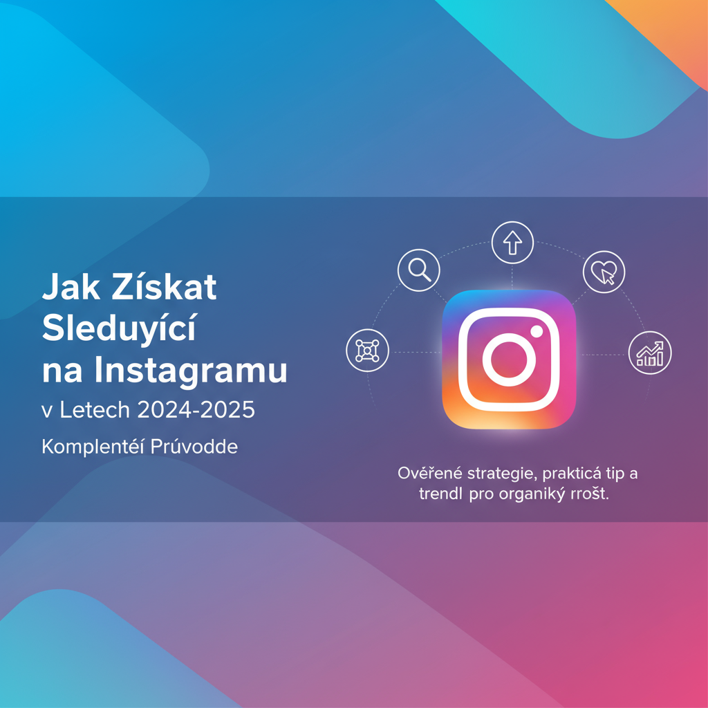 Jak Získat Sledující na Instagramu v Letech 2024-2025: Kompletní Průvodce